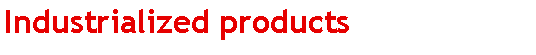 Caixa de texto: Industrialized products 
